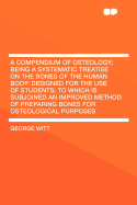 A Compendium of Osteology: Being a Systematic Treatise on the Bones of the Human Body