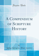 A Compendium of Scripture History (Classic Reprint)