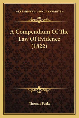 A Compendium of the Law of Evidence (1822) - Peake, Thomas