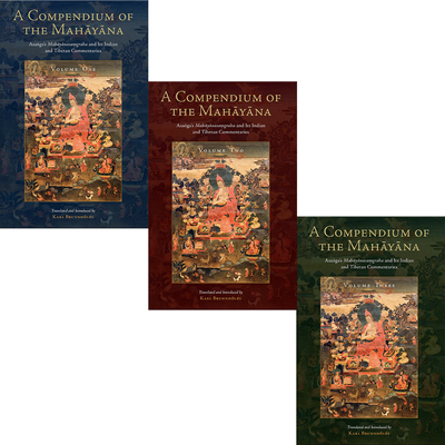 A Compendium of the Mahayana: Asanga's Mahayanasamgraha and Its Indian and Tibetan Commentaries - Asanga, and Brunnholzl, Karl (Translated by)