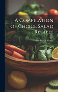 A Compilation of Choice Salad Recipes