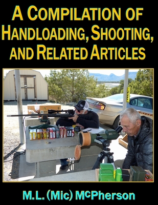 A Compilation of Handloading, Shooting, and Related Articles - McPherson, M L (MIC)