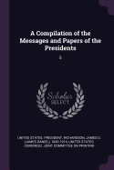 A Compilation of the Messages and Papers of the Presidents: 5