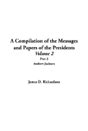 A Compilation of the Messages and Papers of the Presidents: Volume 2, Part 3