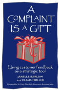 A Complaint Is a Gift: Using Customer Feedback as a Strategic Tool