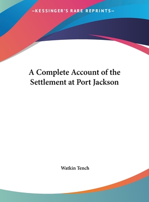 A Complete Account of the Settlement at Port Jackson - Tench, Watkin