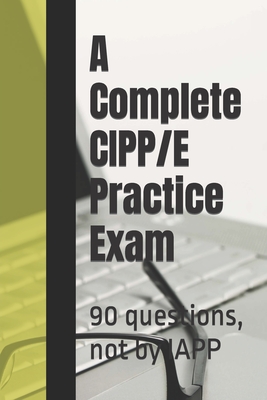 A Complete CIPP/E Practice Exam: 90 questions, not by IAPP - Practice Exams, Privacy Law