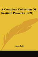 A Complete Collection Of Scottish Proverbs (1721)