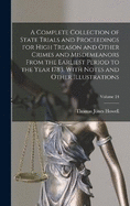 A Complete Collection of State Trials and Proceedings for High Treason and Other Crimes and Misdemeanors From the Earliest Period to the Year 1783, With Notes and Other Illustrations; Volume 24