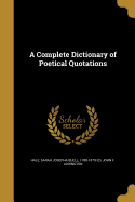 A Complete Dictionary of Poetical Quotations