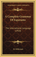 A Complete Grammar of Esperanto: The International Language (1910)