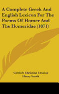 A Complete Greek And English Lexicon For The Poems Of Homer And The Homeridae (1871)