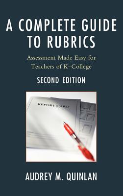 A Complete Guide to Rubrics: Assessment Made Easy for Teachers, K-College - Quinlan, Audrey M