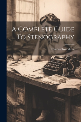 A Complete Guide To Stenography - Towndrow, Thomas
