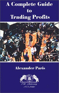 A Complete Guide to Trading Profits - Paris, Alexander