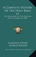 A Complete History Of The Holy Bible V1: As Contained In The Old And New Testaments (1807)