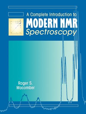 A Complete Introduction to Modern NMR Spectroscopy - Macomber, Roger S