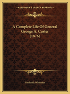 A Complete Life of General George A. Custer (1876)