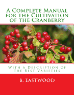 A Complete Manual for the Cultivation of the Cranberry: With a Description of the Best Varieties
