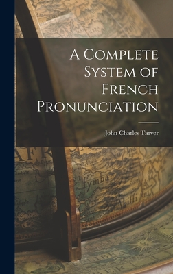 A Complete System of French Pronunciation - Tarver, John Charles