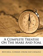 A Complete Treatise on the Mare and Foal