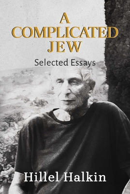 A Complicated Jew: Selected Essays - Halkin, Hillel