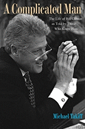 A Complicated Man: The Life of Bill Clinton as Told by Those Who Know Him