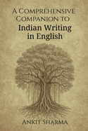 A Comprehensive Companion to Indian Writing in English: Thematic and Genre-Based Exploration of Indian English Literature