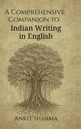 A Comprehensive Companion to Indian Writing in English: Thematic and Genre-Based Exploration of Indian English Literature