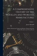 A Comprehensive History of the Woollen and Worsted Manufactures: And the Natural and Commercial History of Sheep, From the Earliest Records to the Present Period; Volume 1