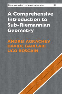A Comprehensive Introduction to Sub-Riemannian Geometry - Agrachev, Andrei, and Barilari, Davide, and Boscain, Ugo