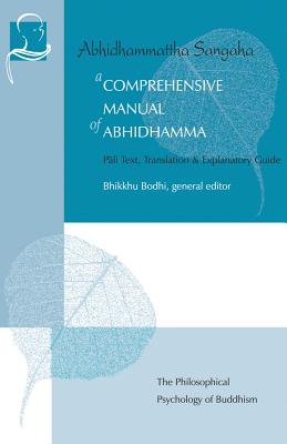 A Comprehensive Manual of Abhidhamma: The Abhidhammattha Sangaha of Acariya Anuruddha - Bodhi, Bhikkhu, PhD (Editor)