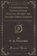 A Comprehensive Phraseological English-Ancient and Modern Greek Lexicon, Vol. 2 of 2: Founded Upon a Manuscript of G. P. Lascarides, Esq. (Classic Reprint)