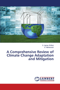 A Comprehensive Review of Climate Change Adaptation and Mitigation