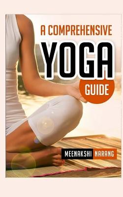 A Comprehensive Yoga Guide: Learn Yogic Postures for Stress Relief, Weight Loss, and Meditation - Narang, Meenakshi