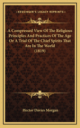 A Compressed View of the Religious Principles and Practices of the Age or a Trial of the Chief Spirits That Are in the World (1819)