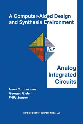 A Computer-Aided Design and Synthesis Environment for Analog Integrated Circuits - Van Der Plas, Geert, and Gielen, Georges, and Sansen, Willy M C