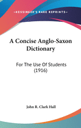 A Concise Anglo-Saxon Dictionary: For The Use Of Students (1916)