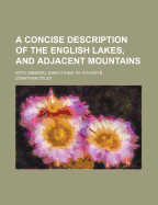 A Concise Description of the English Lakes, and Adjacent Mountains: With General Directions to Tourists, Notices of the Botany, Mineralogy, and Geology of the District, Observations on Meteorology, the Floating Island in Derwent Lake, and the Black-Lead M