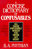 A Concise Dictionary of Confusables: All Those Impossible Words You Never Get Right