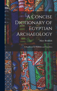 A Concise Dictionary of Egyptian Archaeology: A Handbook for Students and Travellers