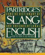 A Concise Dictionary of Slang and Unconventional English: From a Dictionary of Slang and Unconventional English by Eric Partridge - Partridge, Eric, and Beale, Paul (Editor)