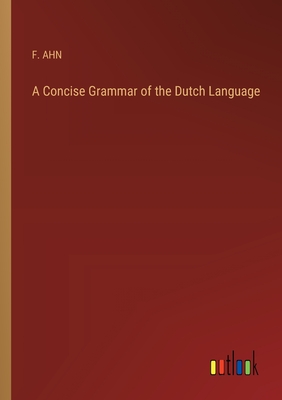 A Concise Grammar of the Dutch Language - Ahn, F