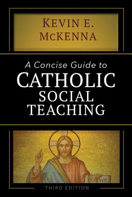 A Concise Guide to Catholic Social Teaching - McKenna, Kevin E