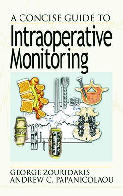 A Concise Guide to Intraoperative Monitoring - Zouridakis, George, and Papanicolaou, Andrew C