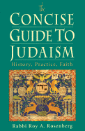 A Concise Guide to Judaism: History, Practice, Faith - Rosenberg, Roy A, and Rosenberg, Rabbi Roy a