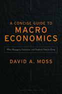 A Concise Guide to Macroeconomics: What Managers, Executives, and Students Need to Know