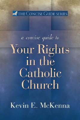 A Concise Guide to Your Rights in the Catholic Church - McKenna, Kevin E