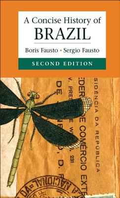 A Concise History of Brazil - Fausto, Boris, and Fausto, Sergio (Contributions by)