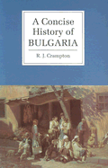 A Concise History of Bulgaria - Crampton, R. J.